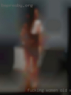 Fucking women old woman experience needed.